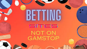 Discover Betting Sites Not on Gamstop Your Guide to Online Wagering