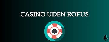 Online Casino Uden Rufus En Guide til Spil uden Begrænsninger